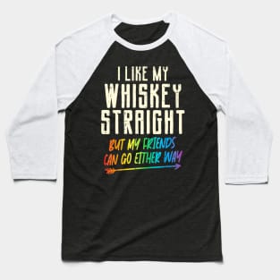 Like My Whiskey Straight Friends LGBTQ Gay Pride Proud Ally Baseball T-Shirt